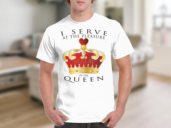 I Serve at the Pleasure of the Queen (Mom) - Image 10