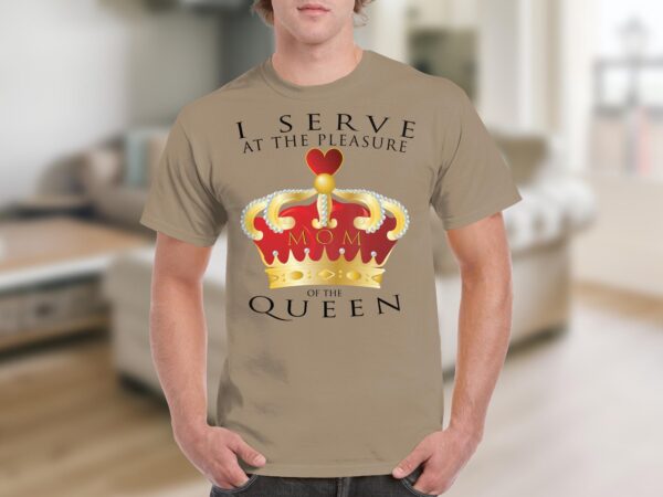 I Serve at the Pleasure of the Queen (Mom) - Image 7