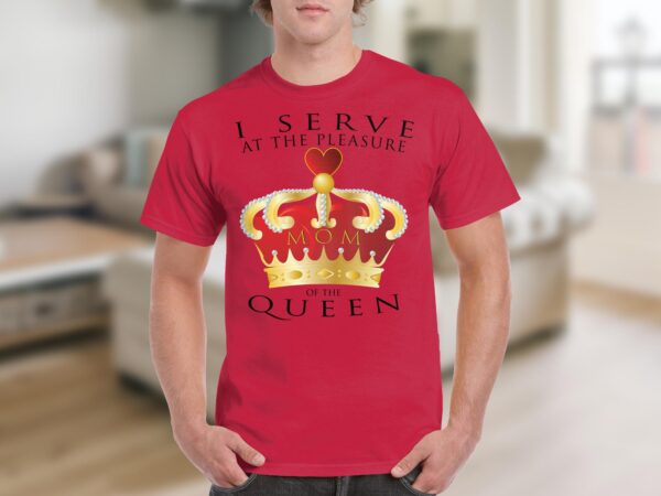 I Serve at the Pleasure of the Queen (Mom) - Image 4