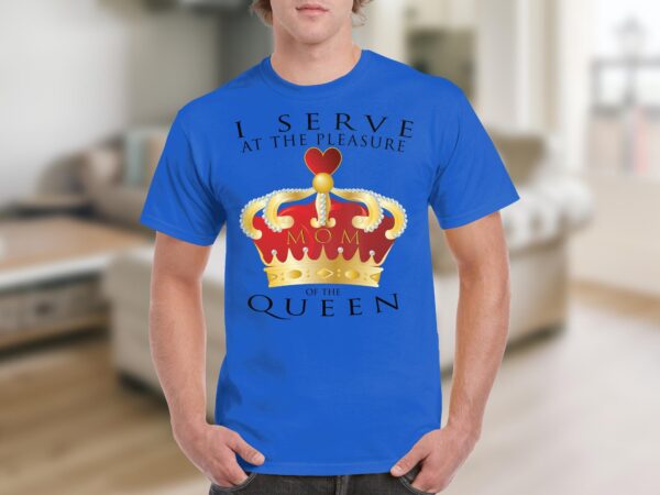 I Serve at the Pleasure of the Queen (Mom) - Image 3