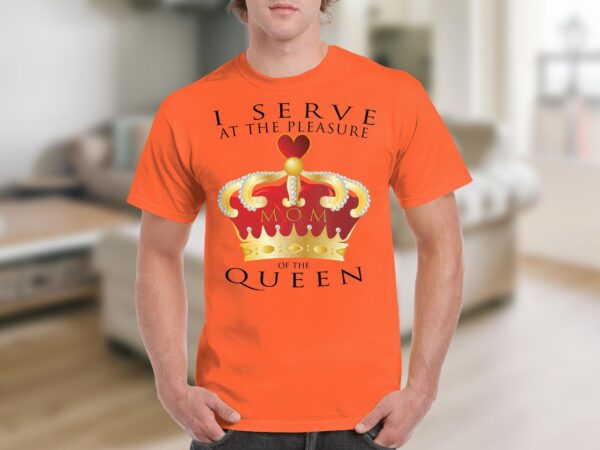 I Serve at the Pleasure of the Queen (Mom) - Image 6