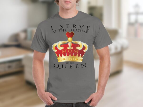 I Serve at the Pleasure of the Queen (Mom) - Image 2